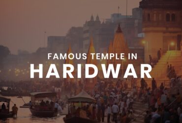 Top 7 Temples in Haridwar for Spiritual Seekers