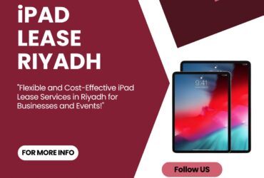 Why Leasing an iPad in Riyadh is Your Smartest Choice!