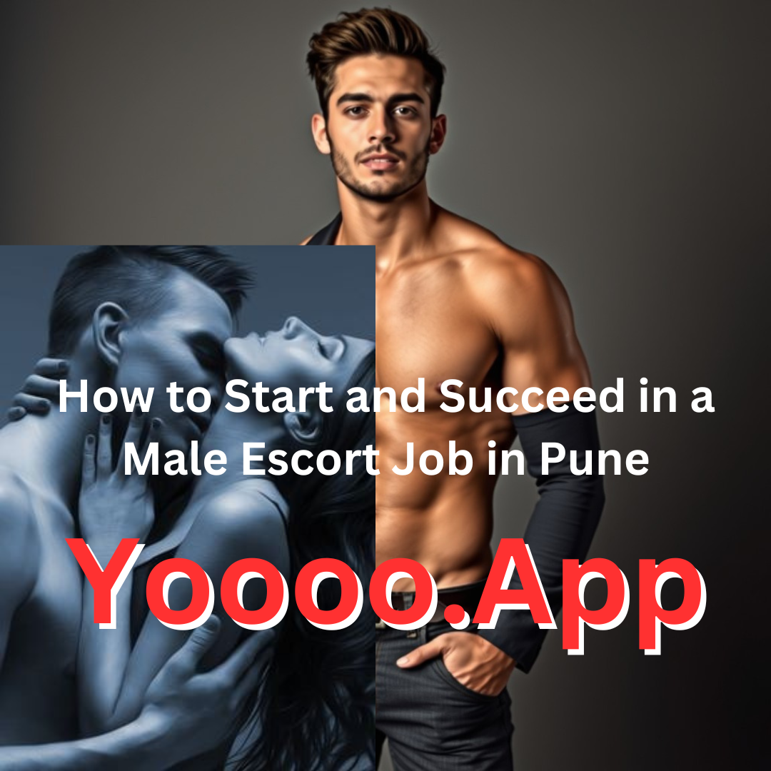 How to Start and Succeed in a Male Escort Job in Pune [by Yoooo.App]