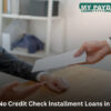 No Credit Check Installment Loans: Helping You Overcome Financial Challenges