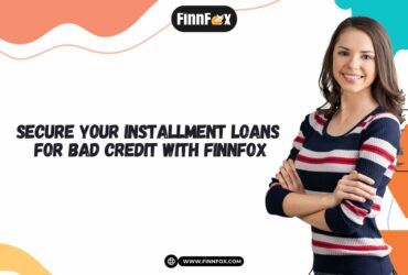 Secure Your Installment Loans for Bad Credit with FinnFox