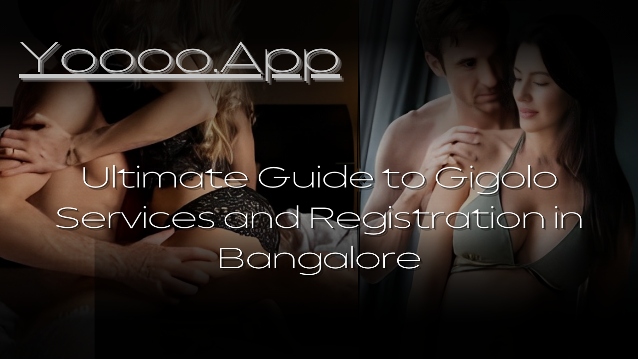 Ultimate Guide to Gigolo Services and Registration in Bangalore