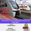 Medilift Train Ambulance Service In Dibrugarh Works In Close Coordination With Hospitals